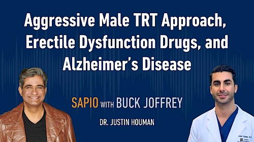 74: Aggressive Male TRT Approach,  Erectile Dysfunction Drugs, and Alzheimer’s Disease